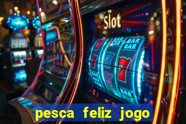 pesca feliz jogo cassino download